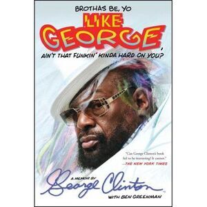 Brothas Be, Yo Like George, Ain't That Funkin' Kinda Hard on You?: A Memoir -- G